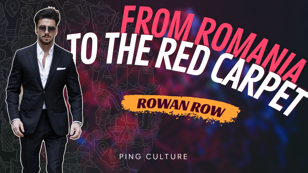 From Romania To The Red Carpet - Rowan Row  Header Image